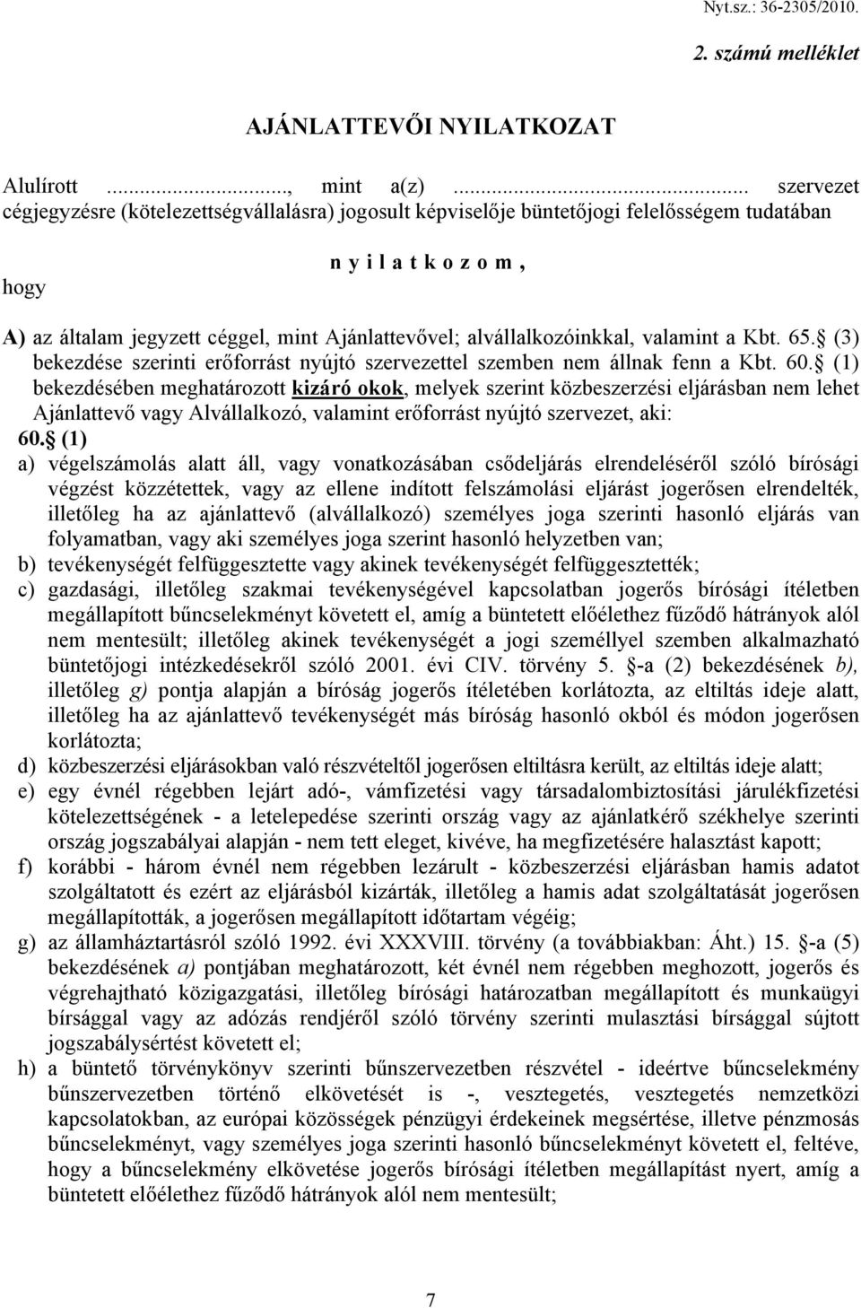 valamint a Kbt. 65. (3) bekezdése szerinti erőforrást nyújtó szervezettel szemben nem állnak fenn a Kbt. 60.