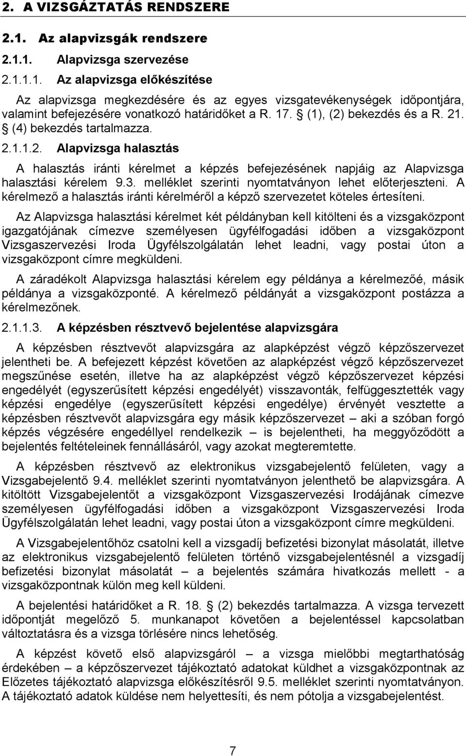 melléklet szerinti nyomtatványon lehet előterjeszteni. A kérelmező a halasztás iránti kérelméről a képző szervezetet köteles értesíteni.