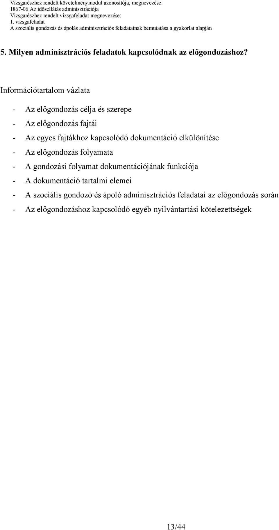 dokumentáció elkülönítése - Az előgondozás folyamata - A gondozási folyamat dokumentációjának funkciója - A