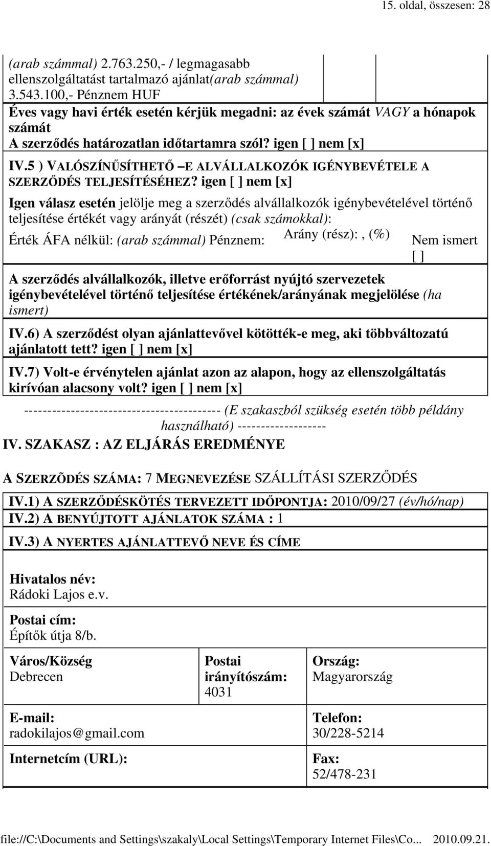 5 ) VALÓSZÍNŐSÍTHETİ E ALVÁLLALKOZÓK IGÉNYBEVÉTELE A SZERZİDÉS TELJESÍTÉSÉHEZ?