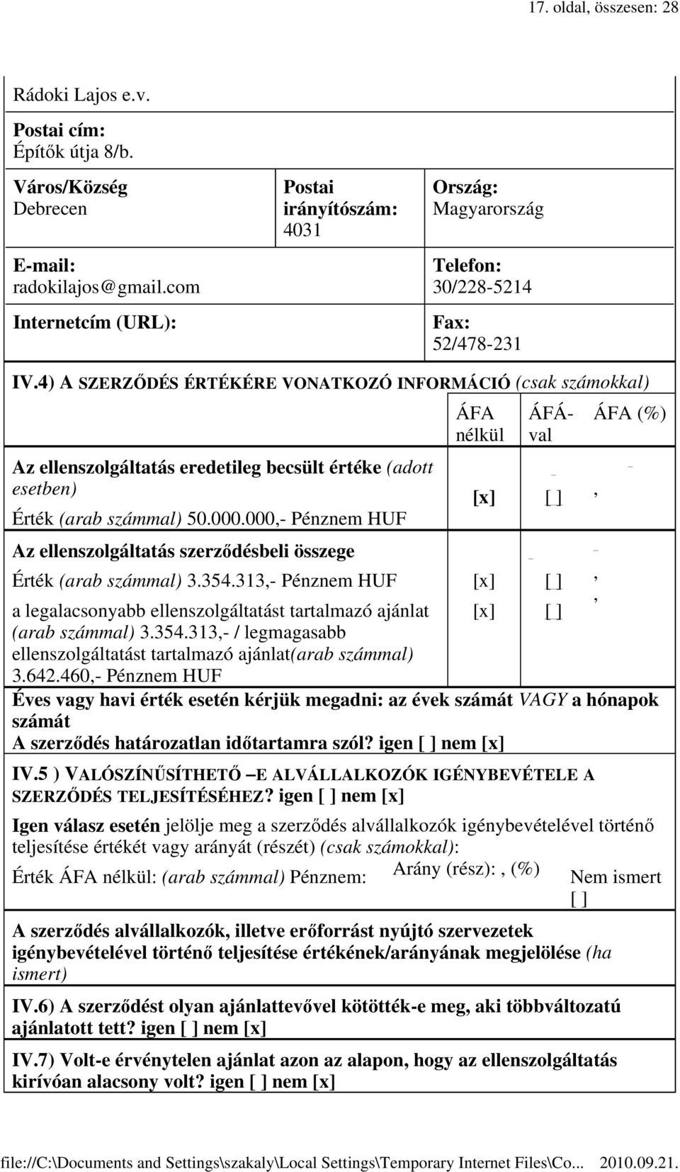 4) A SZERZİDÉS ÉRTÉKÉRE VONATKOZÓ INFORMÁCIÓ (csak számokkal) Az ellenszolgáltatás eredetileg becsült értéke (adott Érték (arab számmal) 50.000.