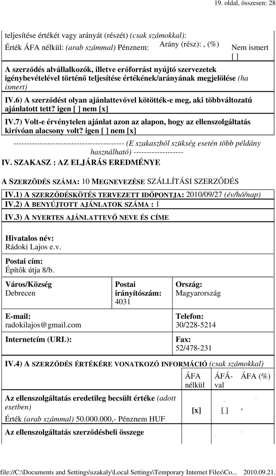 7) Volt-e érvénytelen ajánlat azon az alapon hogy az ellenszolgáltatás kirívóan alacsony volt?