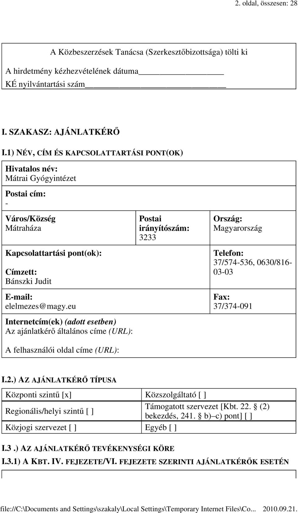 eu Internetcím(ek) (adott Az ajánlatkérı általános címe (URL): A felhasználói oldal címe (URL): Postai irányítószám: 323