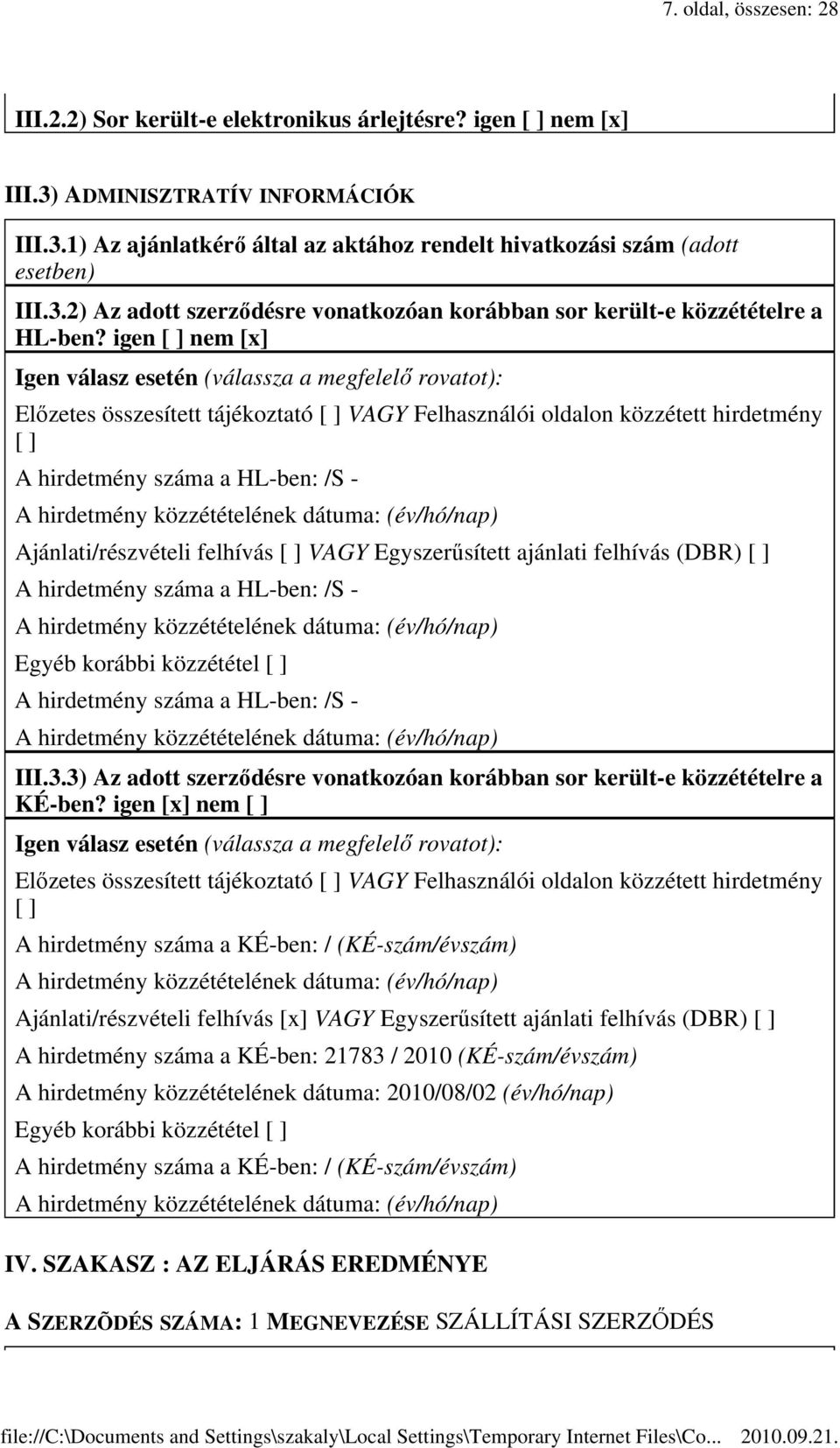 közzétételének dátuma: (év/hó/nap) Ajánlati/részvételi felhívás VAGY Egyszerősített ajánlati felhívás (DBR) A hirdetmény száma a HL-ben: /S - A hirdetmény közzétételének dátuma: (év/hó/nap) Egyéb