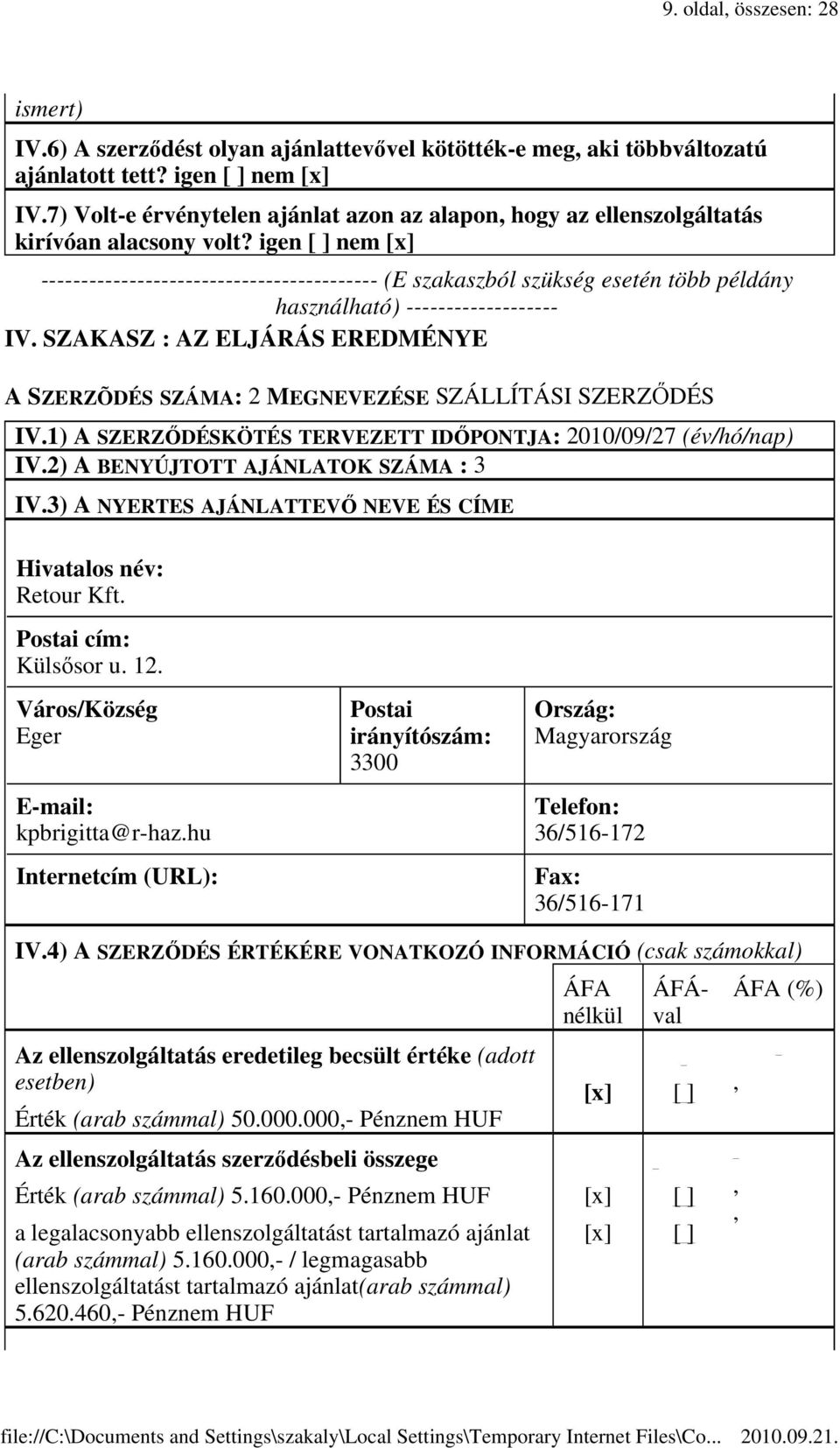 igen nem ------------------------------------------ (E szakaszból szükség esetén több példány használható) ------------------- IV.