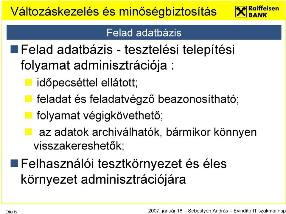 beazonosítható; folyamat végigkövethető; az adatok archiválhatók, bármikor