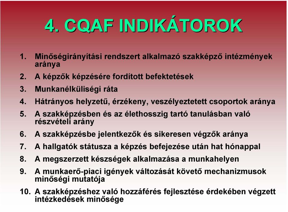 A szakképzésben és az élethosszig tartó tanulásban való részvételi arány 6. A szakképzésbe jelentkezők és sikeresen végzők aránya 7.