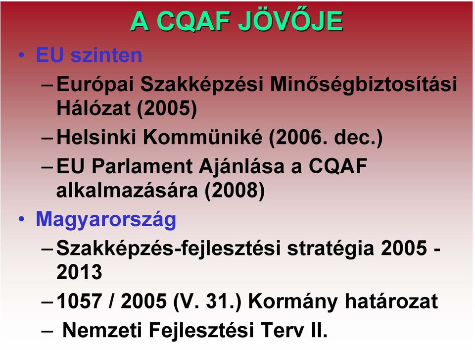 ) EU Parlament Ajánlása a CQAF alkalmazására (2008) Magyarország