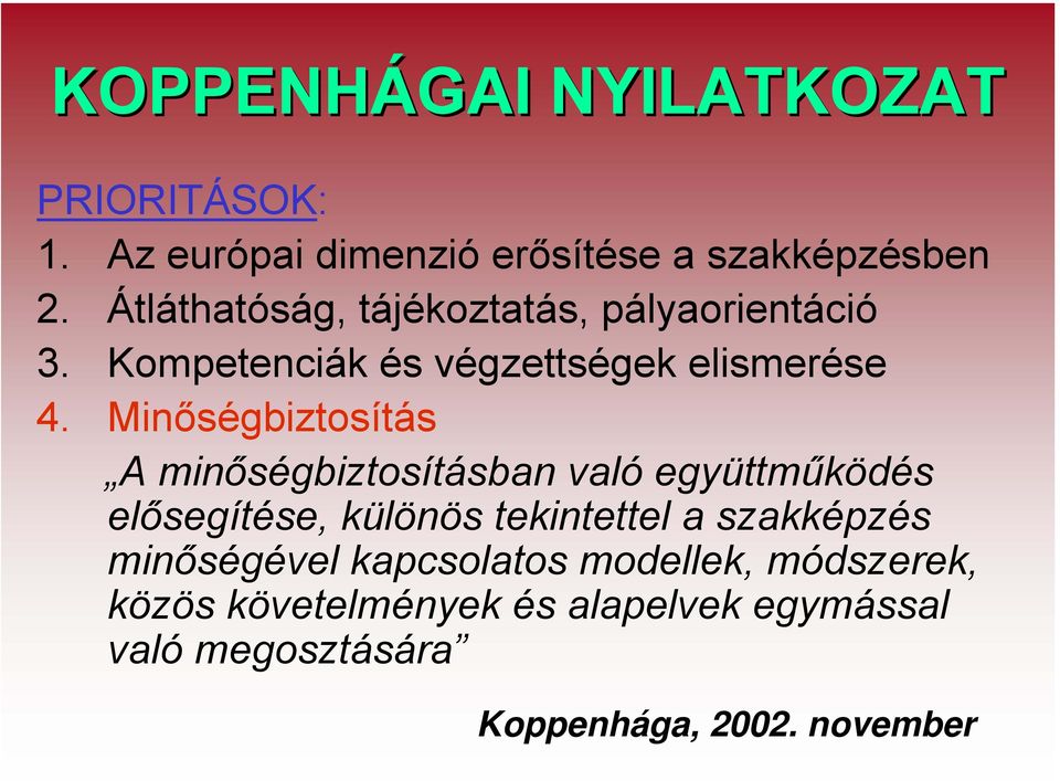 Minőségbiztosítás A minőségbiztosításban való együttműködés elősegítése, különös tekintettel a