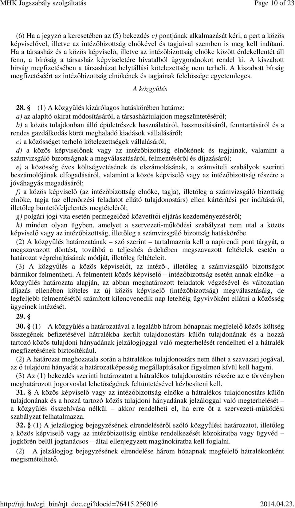 A kiszabott bírság megfizetésében a társasházat helytállási kötelezettség nem terheli. A kiszabott bírság megfizetéséért az intézőbizottság elnökének és tagjainak felelőssége egyetemleges.