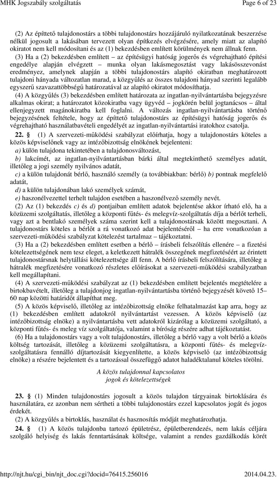 (3) Ha a (2) bekezdésben említett az építésügyi hatóság jogerős és végrehajtható építési engedélye alapján elvégzett munka olyan lakásmegosztást vagy lakásösszevonást eredményez, amelynek alapján a