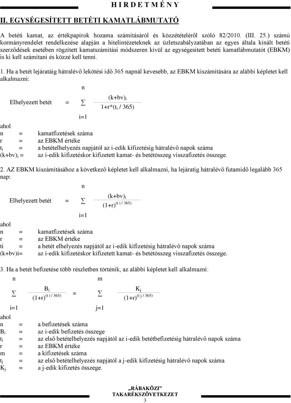 betéti kamatlábmutatót (EBKM) is ki kell számítani és közzé kell tenni. 1.