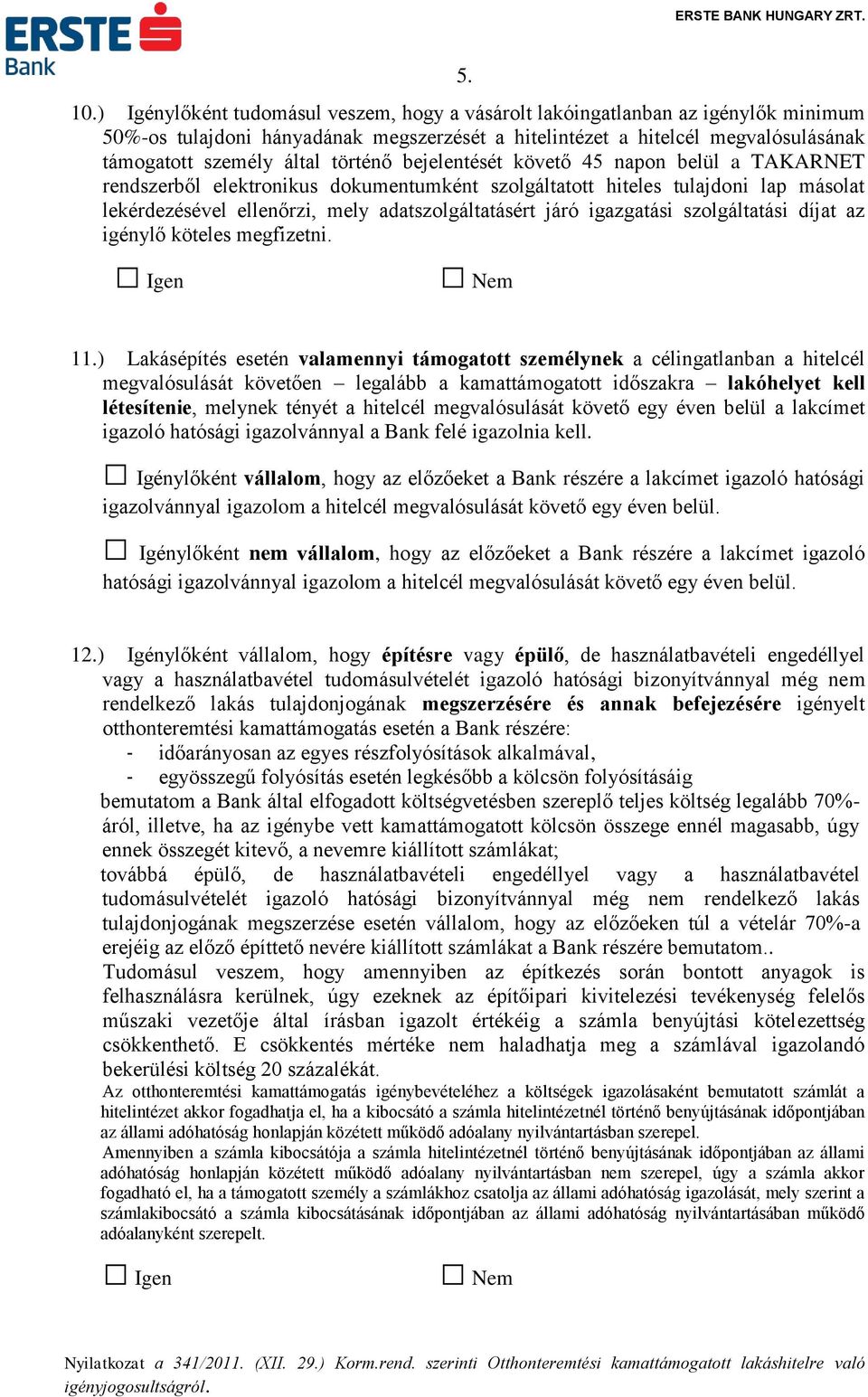 történő bejelentését követő 45 napon belül a TAKARNET rendszerből elektronikus dokumentumként szolgáltatott hiteles tulajdoni lap másolat lekérdezésével ellenőrzi, mely adatszolgáltatásért járó