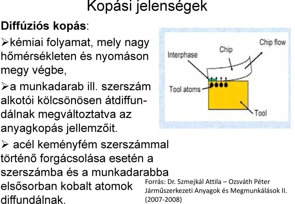 acél keményfém szerszámmal történő forgácsolása esetén a szerszámba és a munkadarabba elsősorban kobalt