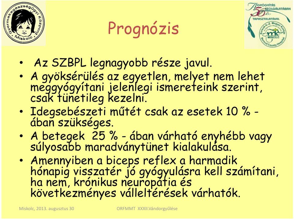 Idegsebészeti műtét csak az esetek 10 % - ában szükséges.