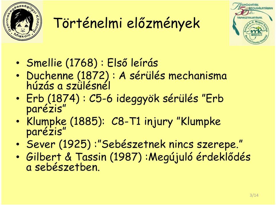 parézis Klumpke (1885): C8-T1 injury Klumpke parézis Sever (1925) :