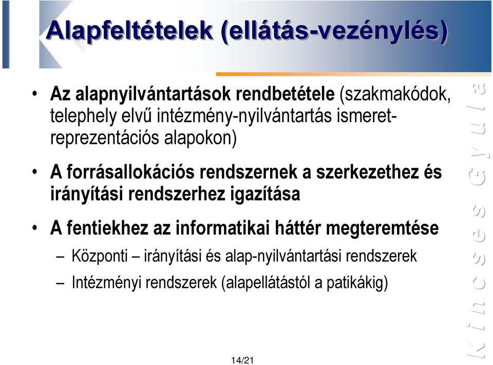 szerkezethez és irányítási rendszerhez igazítása A fentiekhez az informatikai háttér megteremtése