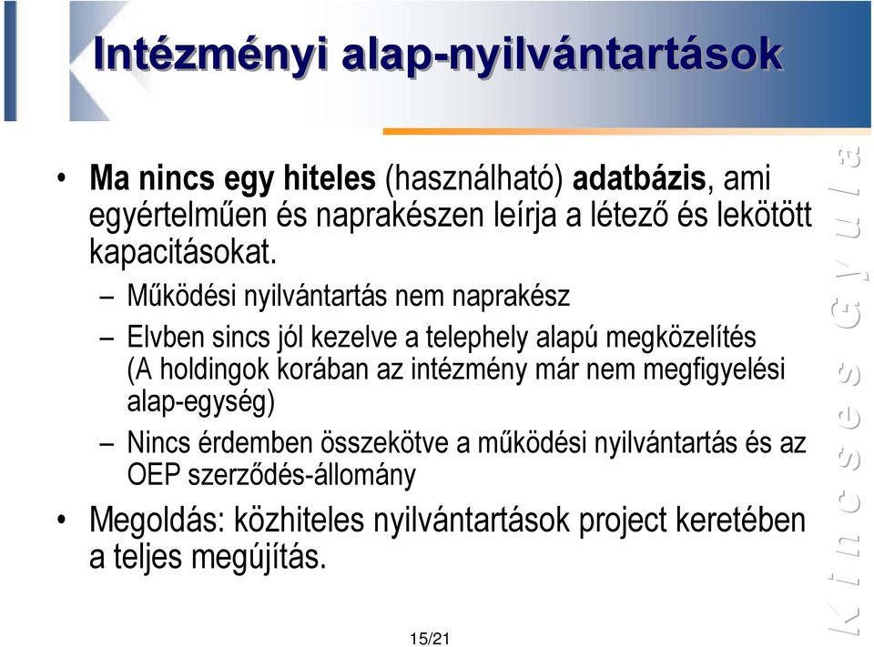 Működési nyilvántartás nem naprakész Elvben sincs jól kezelve a telephely alapú megközelítés (A holdingok korában az