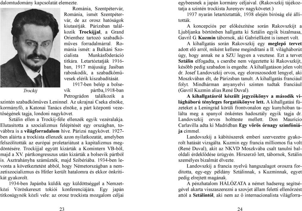 Letartóztatják 1916- ban, 1917 májusáig Jasiban raboskodik, a szabadkőművesek elérik kiszabadítását.