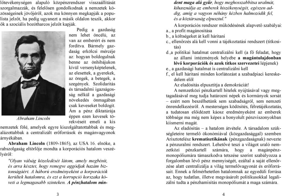 Bármely gazdaság erkölcsi mércéje az: hogyan boldogulnak benne az önhibájukon kívül versenyképtelenek, az elesettek, a gyerekek, az öregek, a betegek, a szegények.