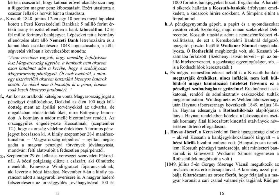 Lépéseket tett a kormány ellenőrzése alatt álló Nemzeti Bank létrehozására és a kamatlábak csökkentésére.
