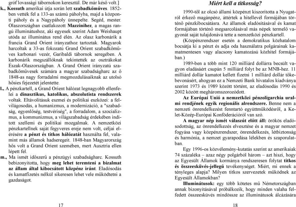Olaszországban csatlakozott Mazzinihez, a magas rangú illuminátushoz, aki egyesek szerint Adam Weishaupt utóda az illuminátus rend élén.