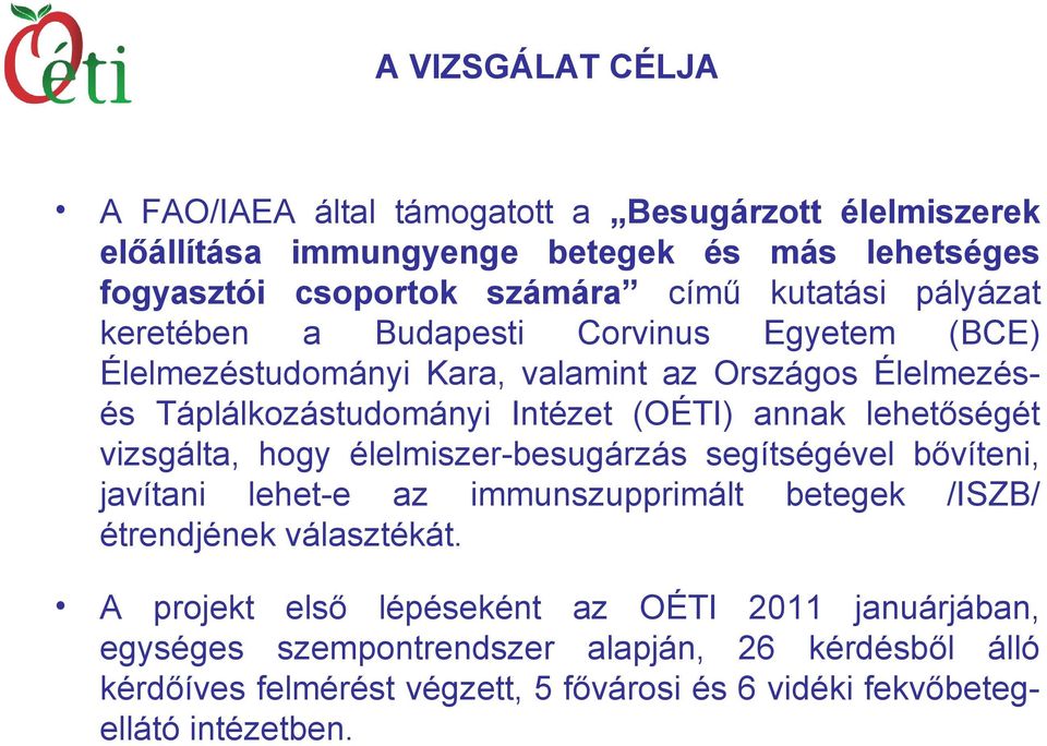 lehetőségét vizsgálta, hogy élelmiszer-besugárzás segítségével bővíteni, javítani lehet-e az immunszupprimált betegek /ISZB/ étrendjének választékát.