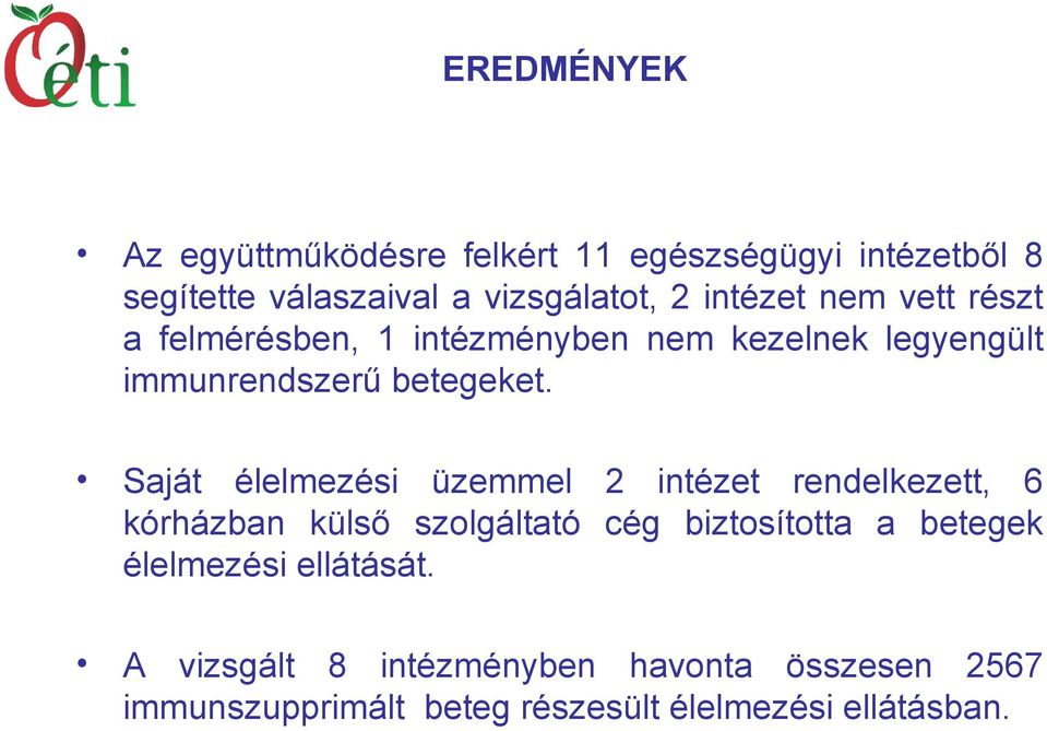 Saját élelmezési üzemmel 2 intézet rendelkezett, 6 kórházban külső szolgáltató cég biztosította a betegek