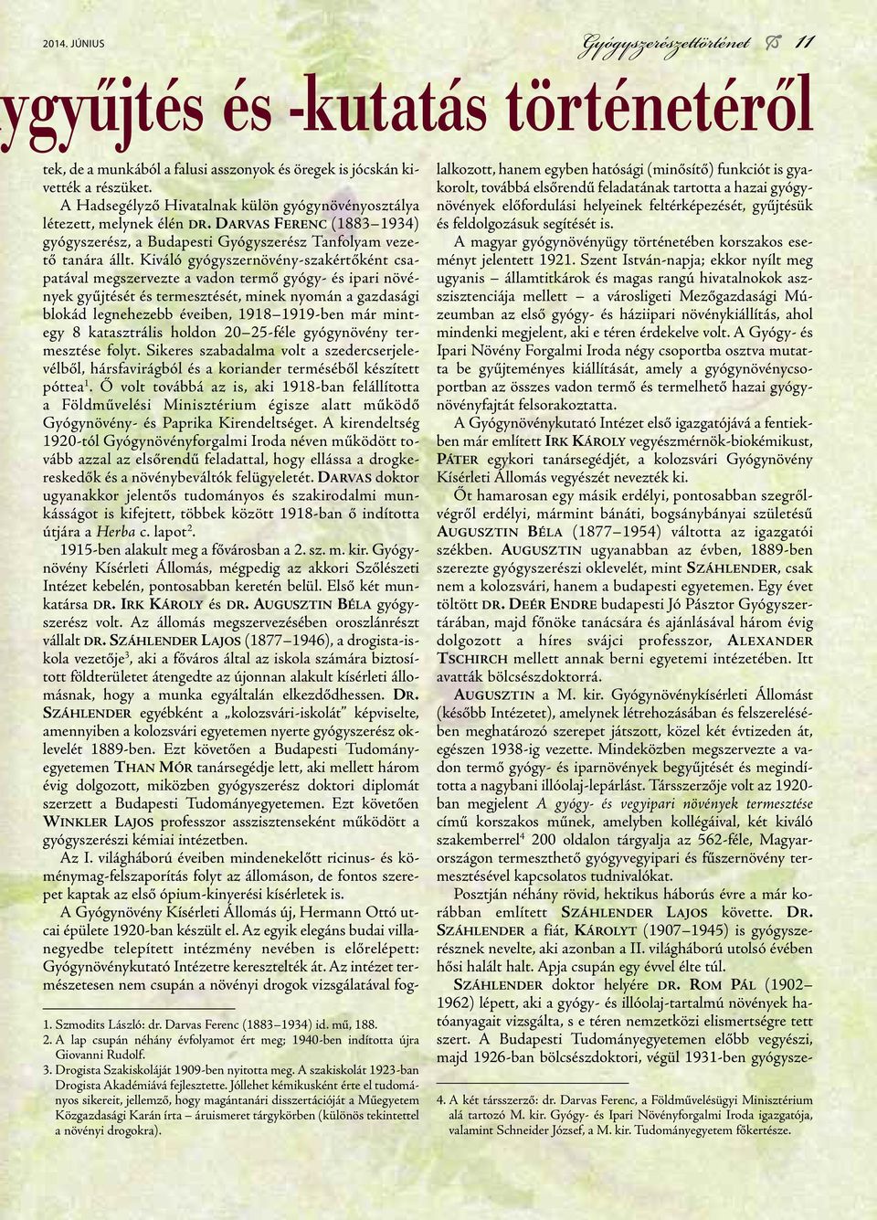 Mindeközben megszervezte a vadon termő gyógy- és iparnövények begyűjtését és megindította a nagybani illóolaj-lepárlást.