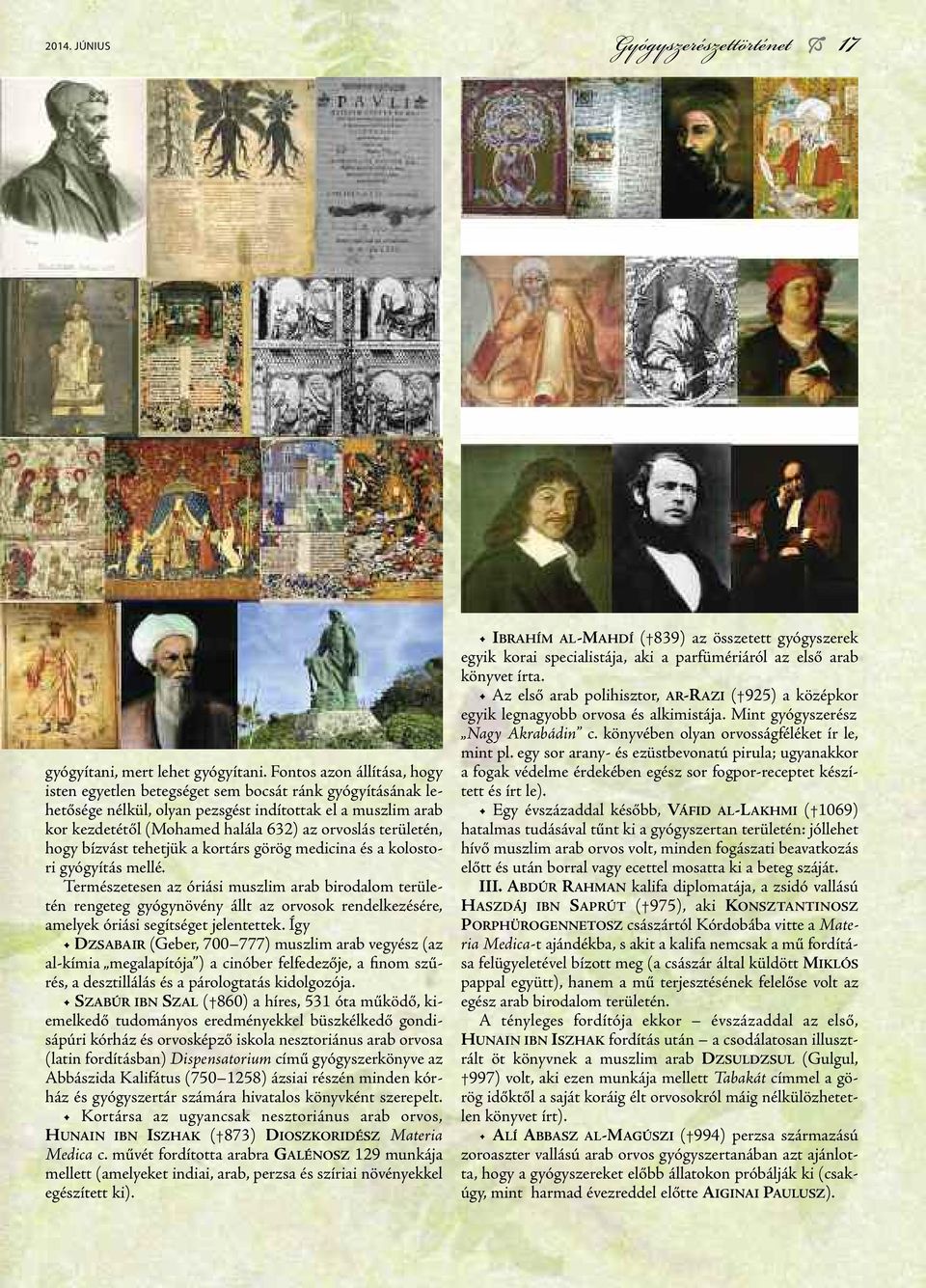 területén, hogy bízvást tehetjük a kortárs görög medicina és a kolostori gyógyítás mellé.
