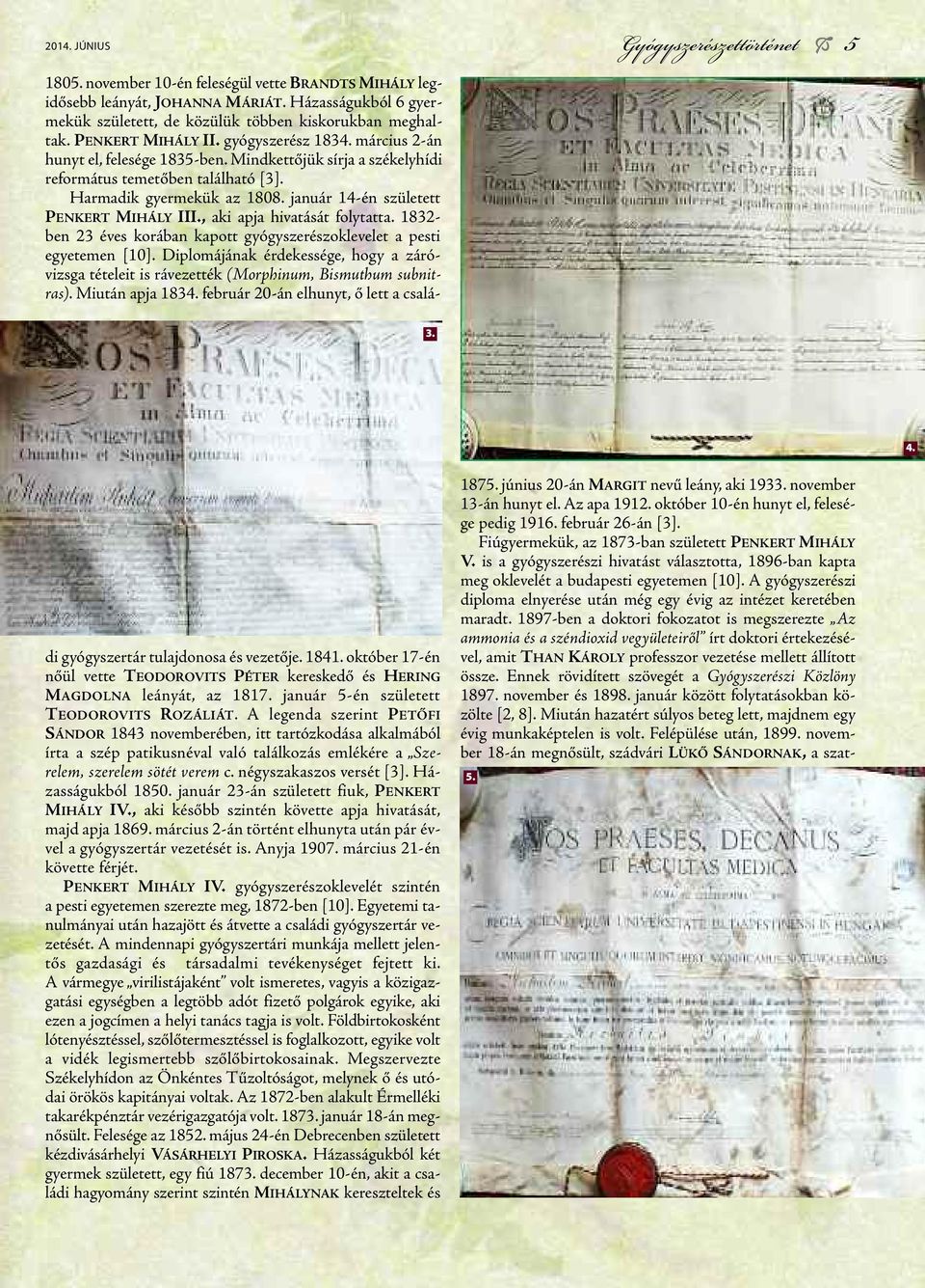 január 14-én született PenKerT mihály iii., aki apja hivatását folytatta. 1832- ben 23 éves korában kapott gyógyszerészoklevelet a pesti egyetemen [10].