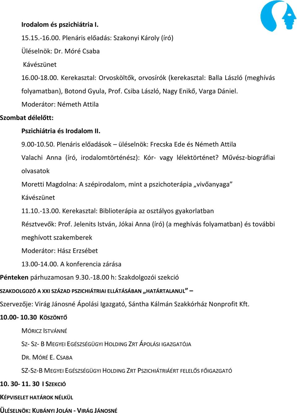 Plenáris előadások üléselnök: Frecska Ede és Németh Attila Valachi Anna (író, irodalomtörténész): Kór- vagy lélektörténet?