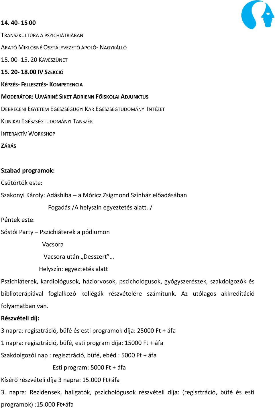 INTERAKTÍV WORKSHOP ZÁRÁS Szabad programok: Csütörtök este: Szakonyi Károly: Adáshiba a Móricz Zsigmond Színház előadásában Fogadás /A helyszín egyeztetés alatt.