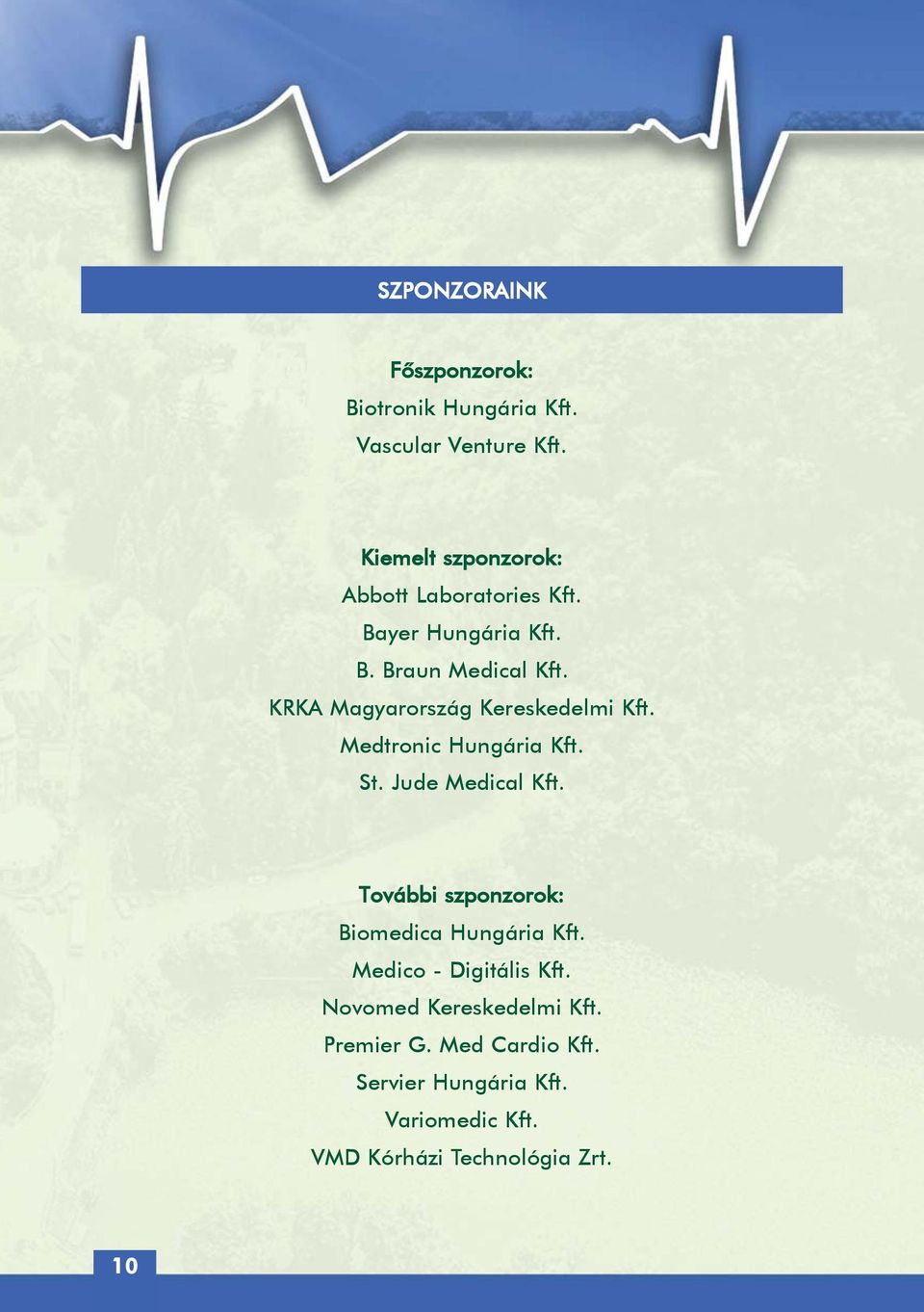 KRKA Magyarország Kereskedelmi Kft. Medtronic Hungária Kft. St. Jude Medical Kft.