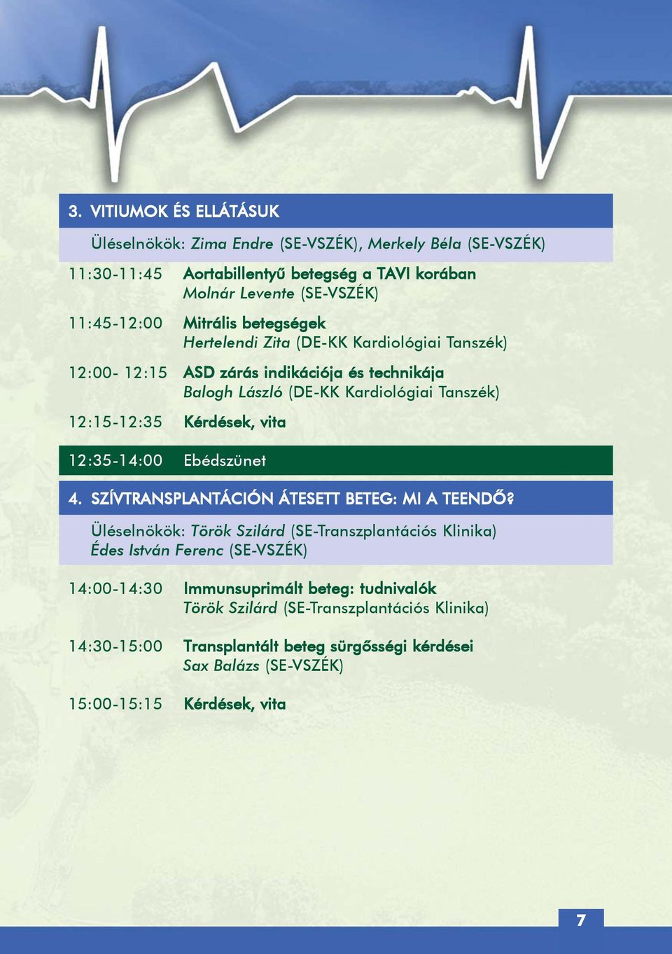 vita 12:35-14:00 Ebédszünet 4. SZÍVTRANSPLANTÁCIÓN ÁTESETT BETEG: MI A TEENDÕ?