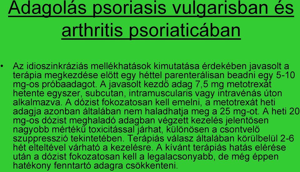A dózist fokozatosan kell emelni, a metotrexát heti adagja azonban általában nem haladhatja meg a 25 mg-ot.