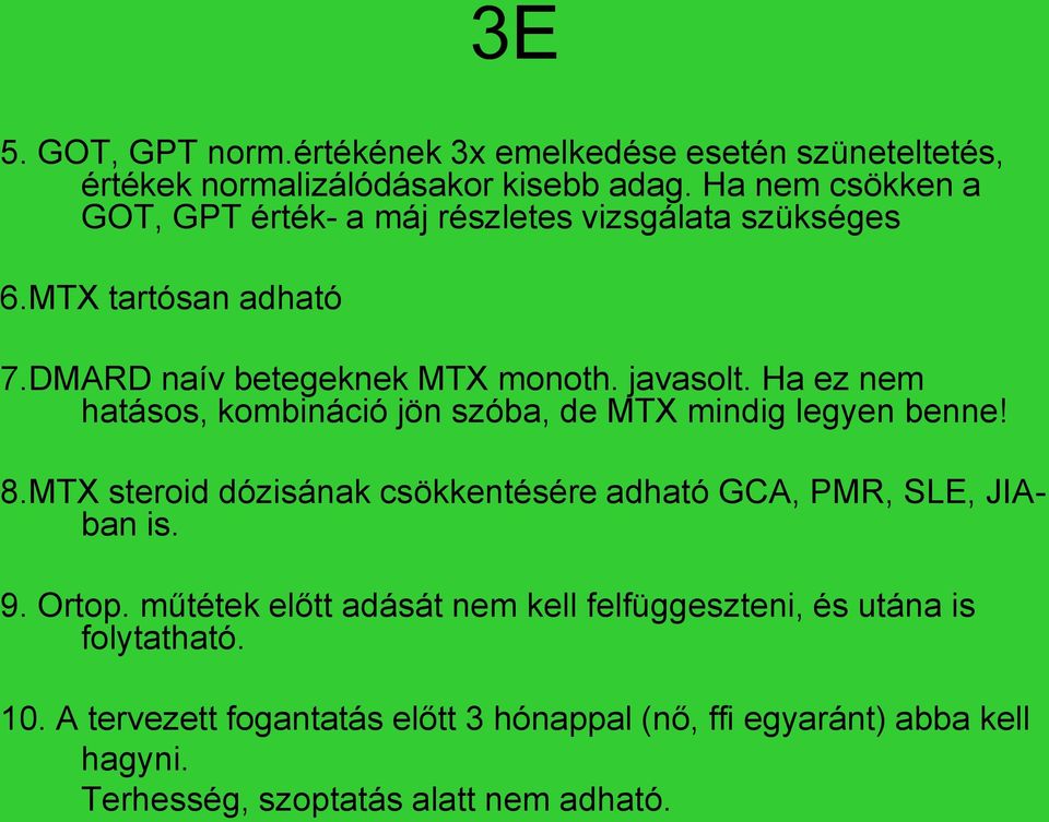 Ha ez nem hatásos, kombináció jön szóba, de MTX mindig legyen benne! 8.MTX steroid dózisának csökkentésére adható GCA, PMR, SLE, JIAban is. 9.