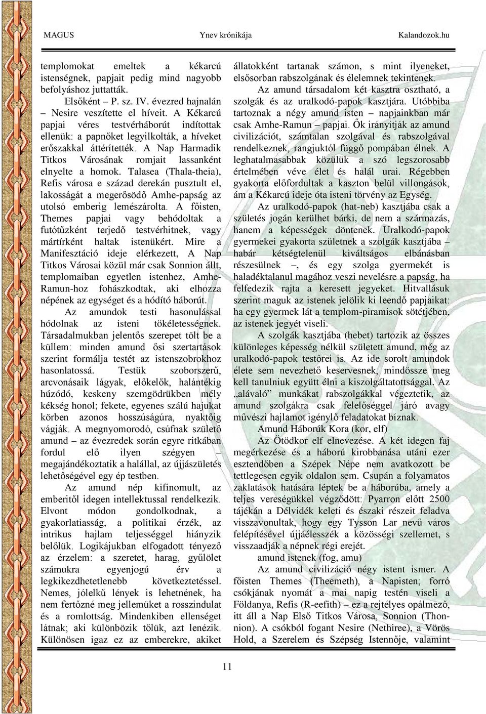Talasea (Thala-theia), Refis városa e század derekán pusztult el, lakosságát a megerősödő Amhe-papság az utolsó emberig lemészárolta.
