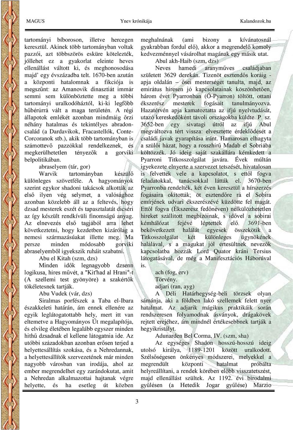 1670-ben azután a központi hatalomnak a fikciója is megszűnt: az Amanovik dinasztiát immár semmi sem különböztette meg a többi tartományi uralkodóháztól, ki-ki legfőbb hűbérúrrá vált a maga területén.