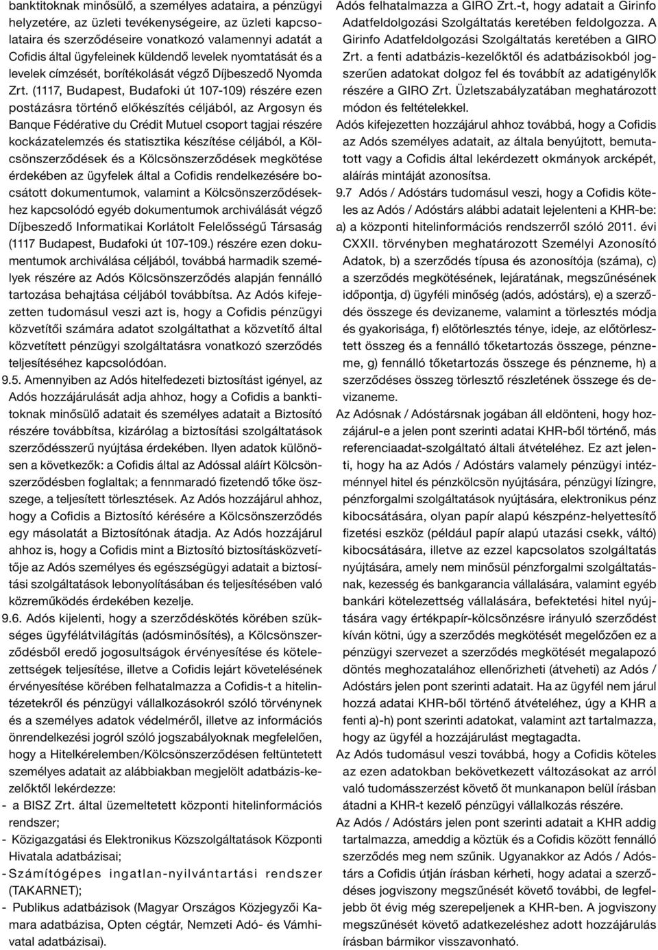 (1117, Budapest, Budafoki út 107-109) részére ezen postázásra történő előkészítés céljából, az Argosyn és Banque Fédérative du Crédit Mutuel csoport tagjai részére kockázatelemzés és statisztika