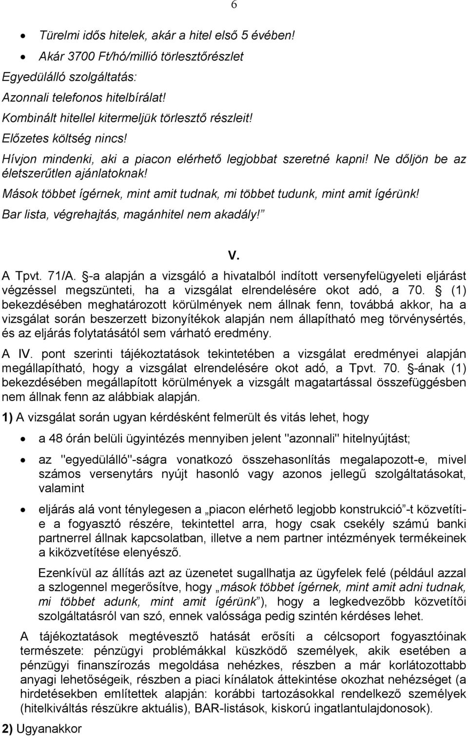 Mások többet ígérnek, mint amit tudnak, mi többet tudunk, mint amit ígérünk! Bar lista, végrehajtás, magánhitel nem akadály! V. A Tpvt. 71/A.