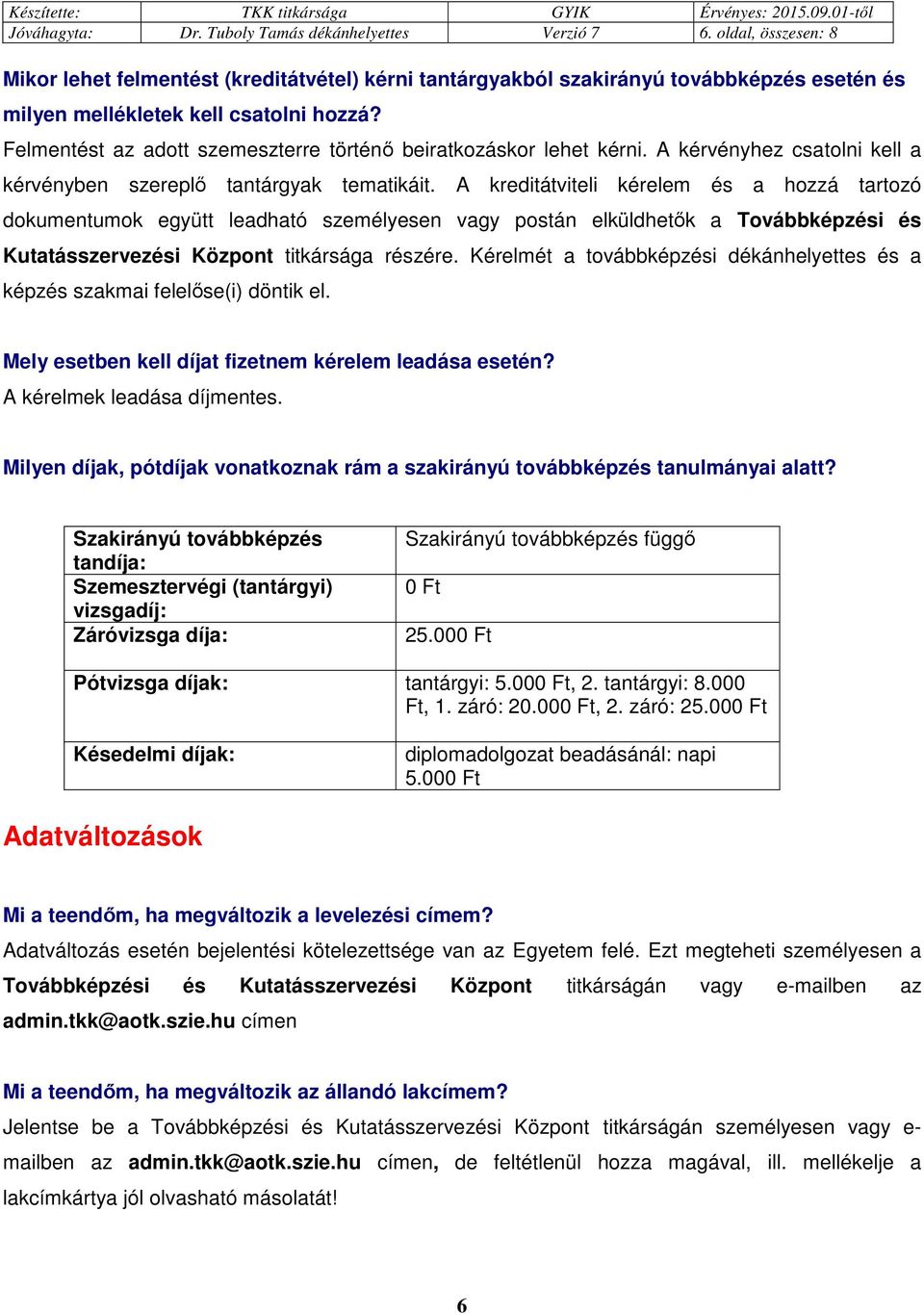 Felmentést az adott szemeszterre történő beiratkozáskor lehet kérni. A kérvényhez csatolni kell a kérvényben szereplő tantárgyak tematikáit.