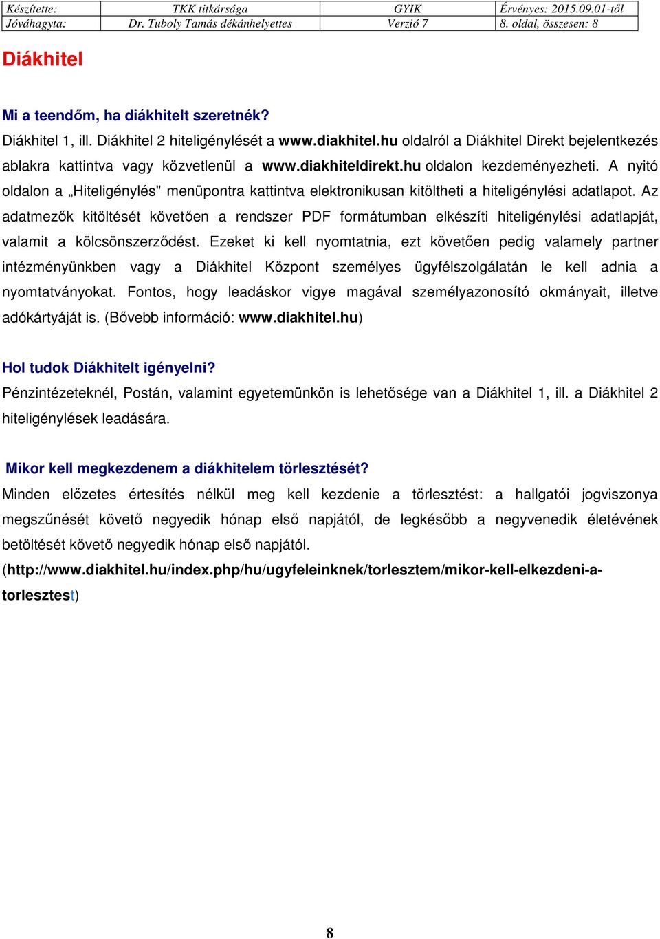 A nyitó oldalon a Hiteligénylés" menüpontra kattintva elektronikusan kitöltheti a hiteligénylési adatlapot.