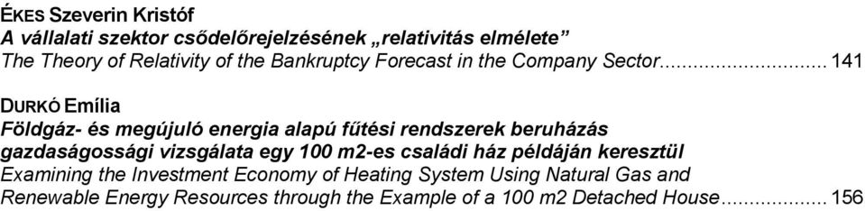 .. 141 DURKÓ Emília Földgáz- és megújuló energia alapú fűtési rendszerek beruházás gazdaságossági vizsgálata egy