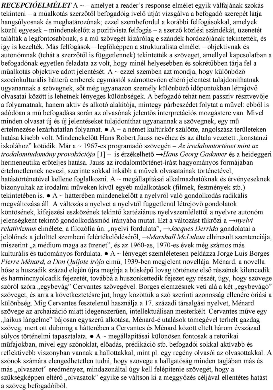kizárólag e szándék hordozójának tekintették, és így is kezelték.