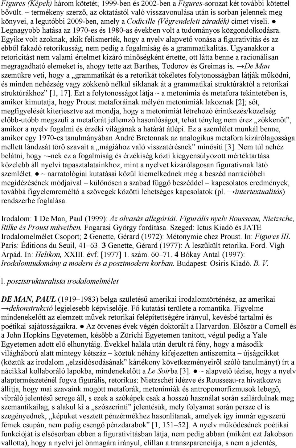 Legnagyobb hatása az 1970-es és 1980-as években volt a tudományos közgondolkodásra.