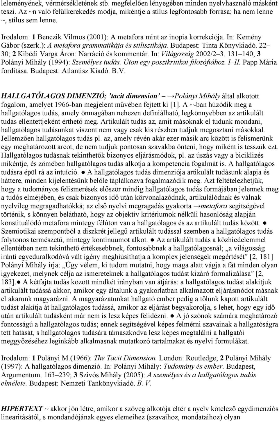 In: Kemény Gábor (szerk.): A metafora grammatikája és stilisztikája. Budapest: Tinta Könyvkiadó. 22 30; 2 Kibédi Varga Áron: Narráció és kommentár. In: Világosság 2002/2 3.