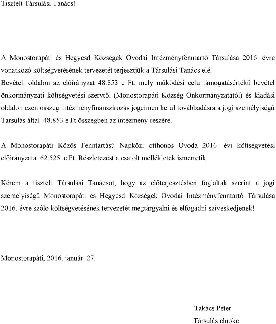 853 e Ft, mely működési célú támogatásértékű bevétel önkormányzati költségvetési szervtől (Monostorapáti Község Önkormányzatától) és kiadási oldalon ezen összeg intézményfinanszírozás jogcímen kerül