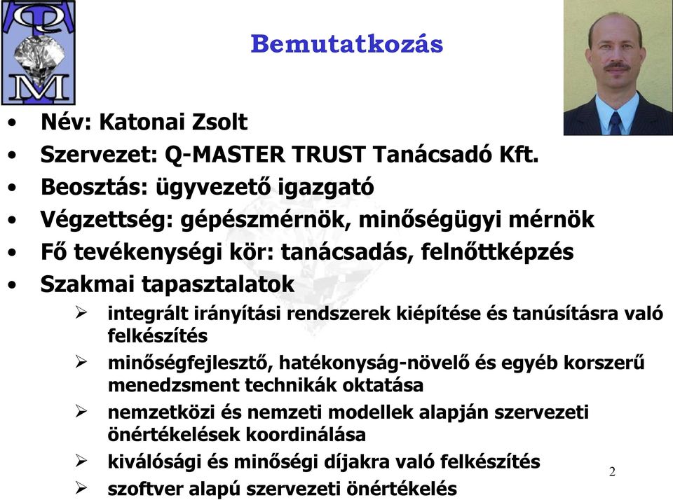 tapasztalatok integrált irányítási rendszerek kiépítése és tanúsításra való felkészítés minőségfejlesztő, hatékonyság-növelő és egyéb