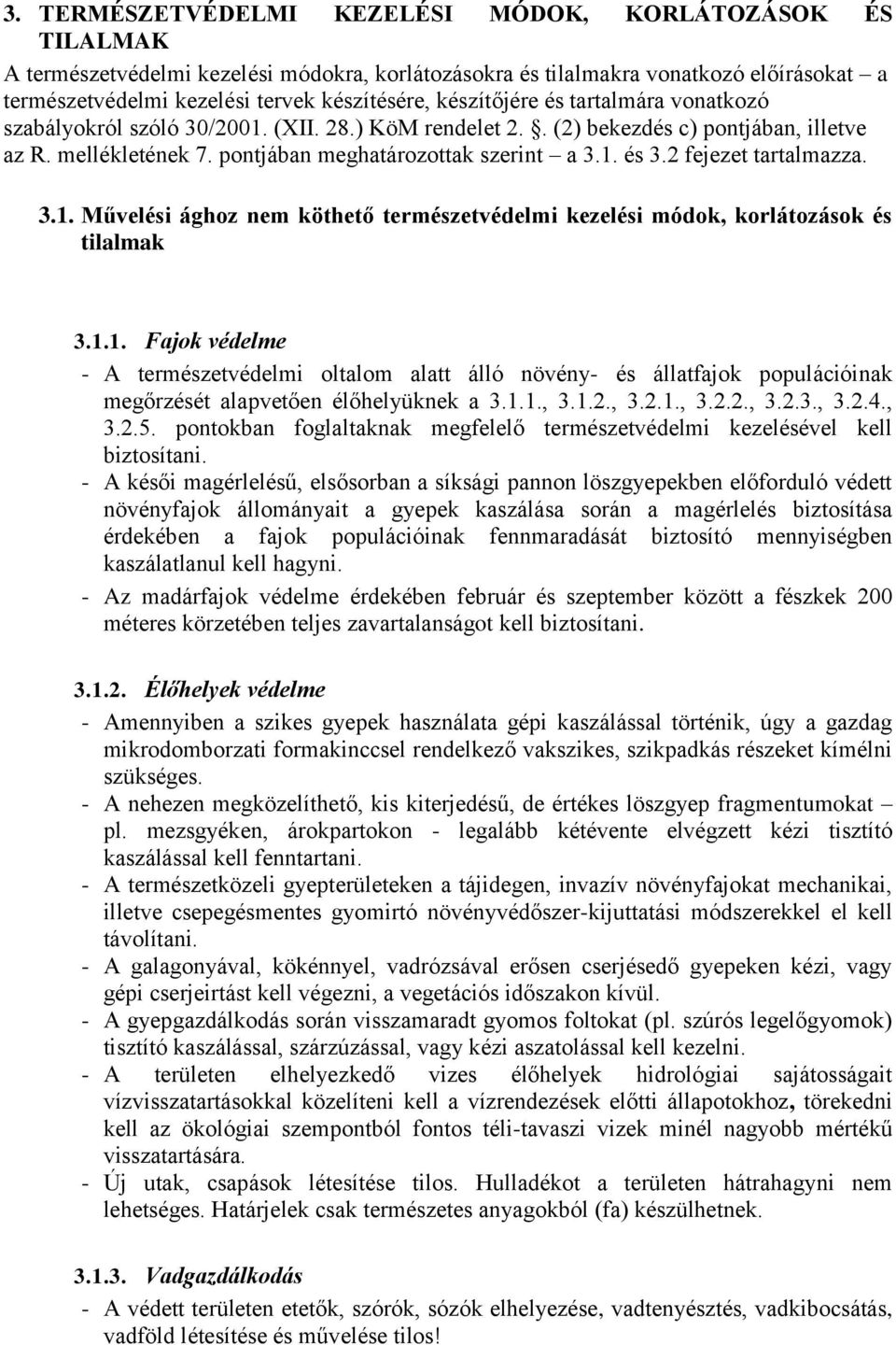 2 fejezet tartalmazza. 3.1. Művelési ághoz nem köthető természetvédelmi kezelési módok, korlátozások és tilalmak 3.1.1. Fajok védelme - A természetvédelmi oltalom alatt álló növény- és állatfajok populációinak megőrzését alapvetően élőhelyüknek a 3.